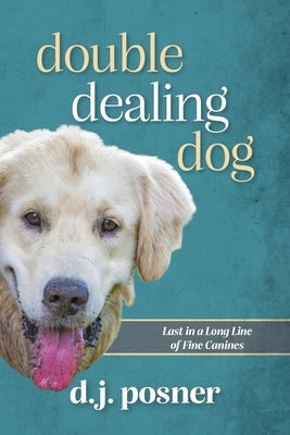 Double Dealing Dog: Last in a Long Line of Fine Canines by Posner, D. J.