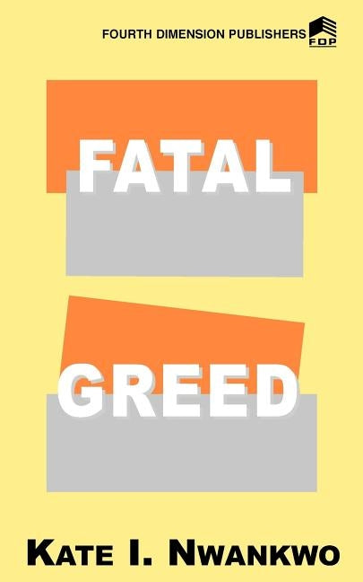 Fatal Greed by Nwankwo, Kate I.