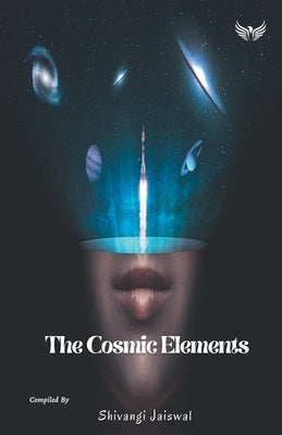 The Cosmic Elements by Jaiswal, Shivangi
