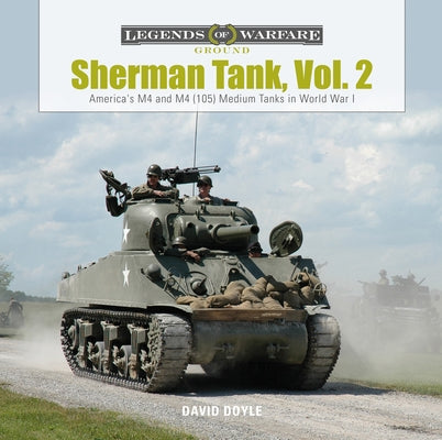 Sherman Tank, Vol. 2: America's M4 and M4 (105) Medium Tanks in World War II by Doyle, David
