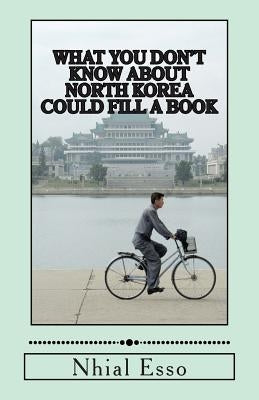 What You Don't Know about North Korea Could Fill a Book by Esso, Nhial