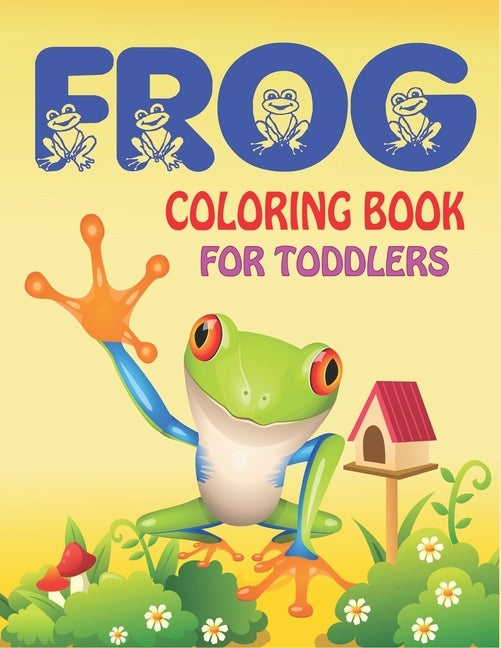 Frog Coloring Book for Toddlers: Delightful & Decorative Collection! Patterns of Frogs & Toads For Children's (40 beautiful illustrations Pages for ho by Press, Mahleen