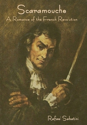 Scaramouche: A Romance of the French Revolution by Sabatini, Rafael