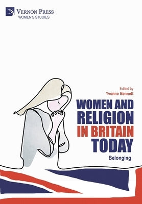 Women and Religion in Britain Today: Belonging by Bennett, Yvonne