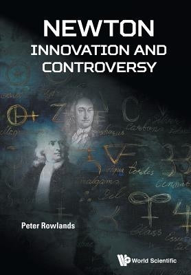 Newton - Innovation and Controversy by Rowlands Peter