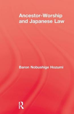 Ancestor Worship & Japanese Law by Hozumi, Baron Nobushige