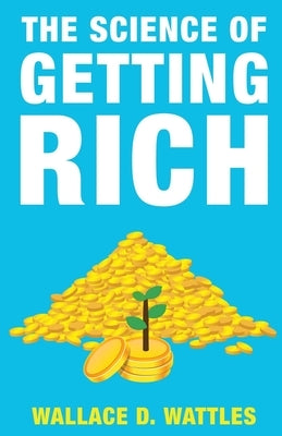 The Science of Getting Rich by Wattles, Wallace D.