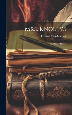 Mrs. Knollys: And Other Stories by Stimson, Frederic Jesup