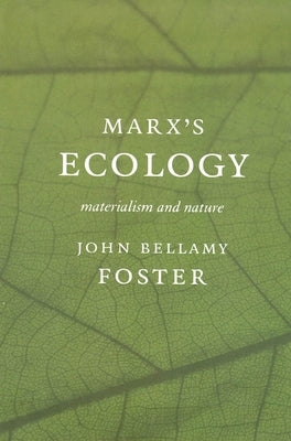 Marxâ (Tm)S Ecology: Materialism and Nature by Foster, John Bellamy