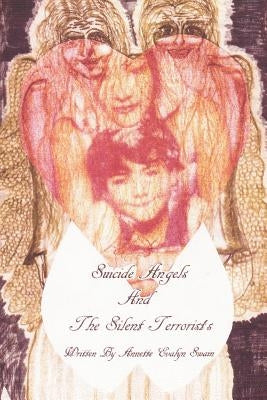 Suicide Angels and the Silent Terrorists: A Story about Bullying by Swain, Annette Evalyn