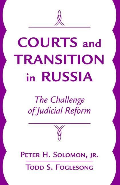 Courts and Transition in Russia: The Challenge of Judicial Reform by Solomon