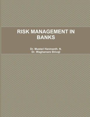 Risk Management in Banks by Hanmanth N., Mustari