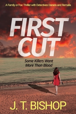 First Cut: A Novel of Suspense (Book One in the Detectives Daniels and Remalla Series) by Bishop, J. T.