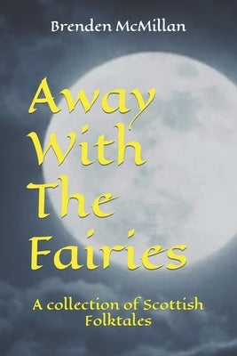 Away With The Fairies: A collection of Scottish Folktales by Wallace, Christopher
