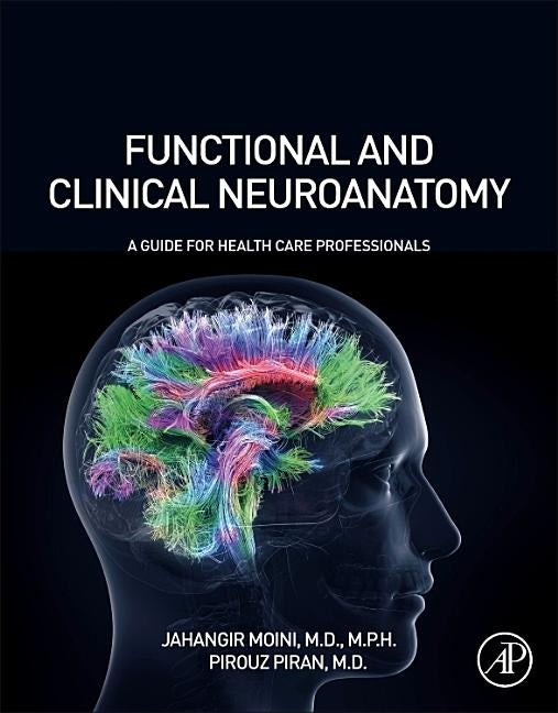 Functional and Clinical Neuroanatomy: A Guide for Health Care Professionals by Moini, Jahangir