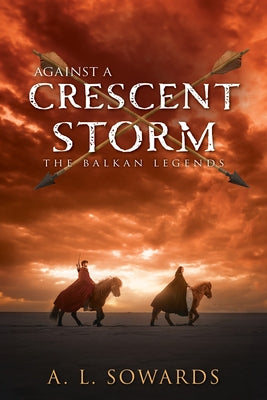 Against a Crescent Storm: Volume 3 by Sowards, A. L.