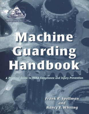 Machine Guarding Handbook: A Practical Guide to OSHA Compliance and Injury Prevention by Spellman, Frank R.