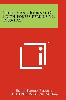 Letters and Journal of Edith Forbes Perkins V1, 1908-1925 by Perkins, Edith Forbes