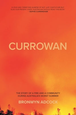 Currowan: The story of a fire and a community during Australia's worst summer by Adcock, Bronwyn