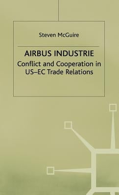 Airbus Industrie: Conflict and Cooperation in Us-EC Trade Relations by McGuire, S.
