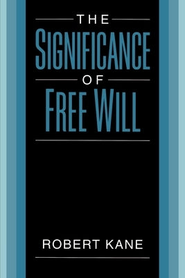 The Significance of Free Will by Kane, Robert