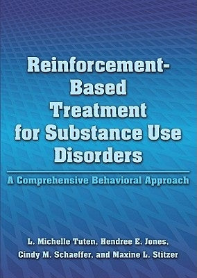 Reinforcement-Based Treatment for Substance Use Disorders: A Comprehensive Behavioral Approach by Tuten, L. Michelle