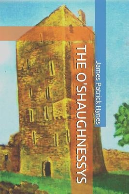The O'Shaughnessys by Hynes, James Patrick Patrick