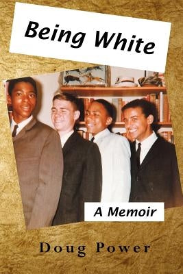 Being White: A Memoir by Power, Doug