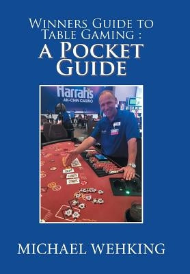 Winners Guide to Table Gaming: a Pocket Guide by Wehking, Michael