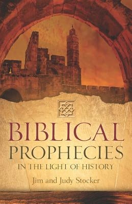 Biblical Prophecies in the Light of History by Stocker, Jim and Judy
