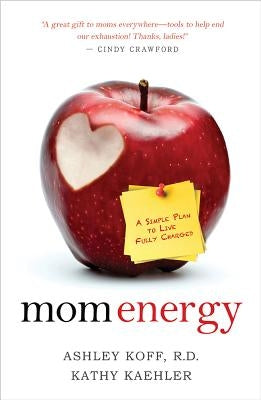 Mom Energy: A Simple Plan to Live Fully Charged by Koff, Ashley
