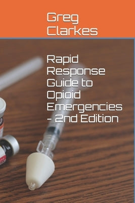 Rapid Response Guide to Opioid Emergencies - 2nd Edition by Clarkes, Greg