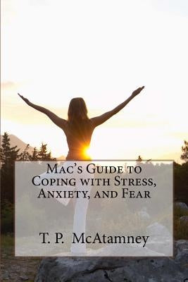Mac's Guide to Coping with Stress, Anxiety and Fear by McAtamney, T. P.
