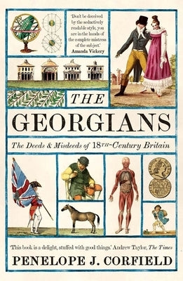 The Georgians: The Deeds and Misdeeds of 18th-Century Britain by Corfield, Penelope J.