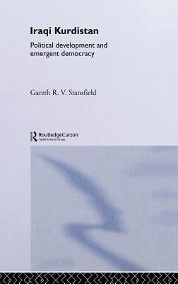 Iraqi Kurdistan: Political Development and Emergent Democracy by Stansfield, Gareth R. V.