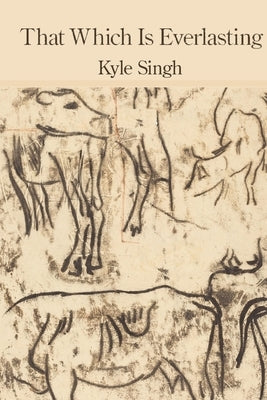That Which Is Everlasting by Singh, Kyle