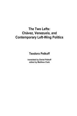 The Two Lefts: Chavez, Venezuela, and Contemporary Left-Wing Politics by Petkoff, Teodoro