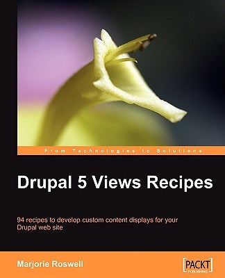 Drupal 5 Views Recipes by Roswell, Marjorie
