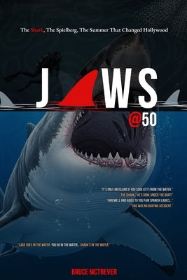 Jaws @ 50: The Shark, The Spielberg, The Summer That Changed Hollywood by McTrever, Bruce