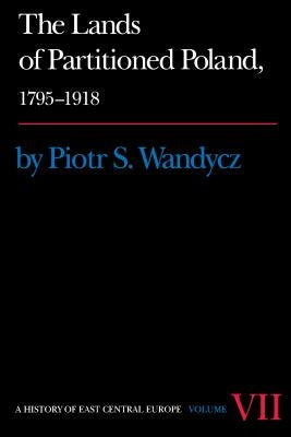 The Lands of Partitioned Poland, 1795-1918 by Wandycz, Piotr S.