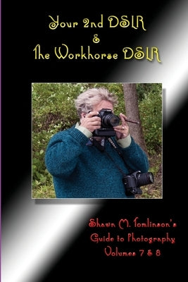Your 2nd DSLR & The Workhorse DSLR: Canon EOS 20D by Tomlinson, Shawn M.