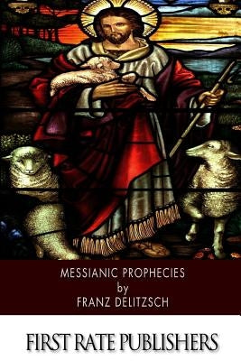 Messianic Prophecies by Delitzsch, Franz