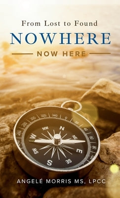 Nowhere (Now Here): From Lost to Found by Morris, Angelé