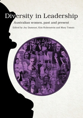 Diversity in Leadership: Australian women, past and present by Damousi, Joy