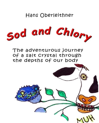 Sod and Chlory: The adventurous journey of a salt crystal through the depths of our body by Oberleithner, Hans