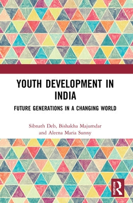 Youth Development in India: Future Generations in a Changing World by Deb, Sibnath