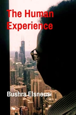The Human Experience by Elsnousi, Bushra