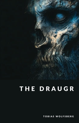 The Draugr: Revenants, Spirits, and Hauntings in Norse Folklore by Wolfsberg, Tobias
