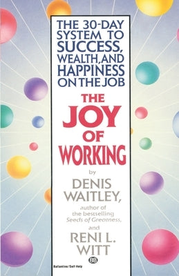 The Joy of Working: The 30-Day System to Success, Wealth, and Happiness on the Job by Waitley, Denis