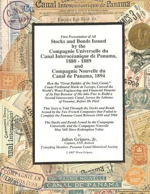 Stocks and Bonds Issued by the Compagnie Universelle du Canal Interoceanique de Panama 1880 - 1889 and Compagnie Nouvelle du Canal de Panama 1894 by Grigore Jr, Julius